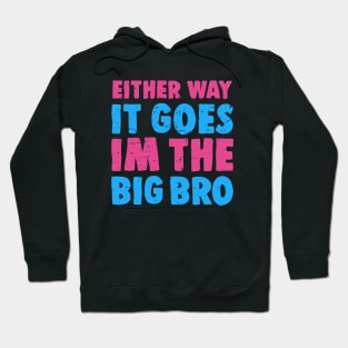 Either Way It Goes I'm The Big Bro - Funny Big Brother Gender Reveal Hoodie